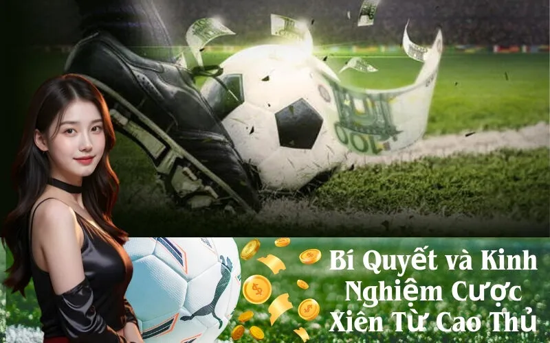 Bí Quyết và Kinh Nghiệm Cược Xiên Từ Cao Thủ