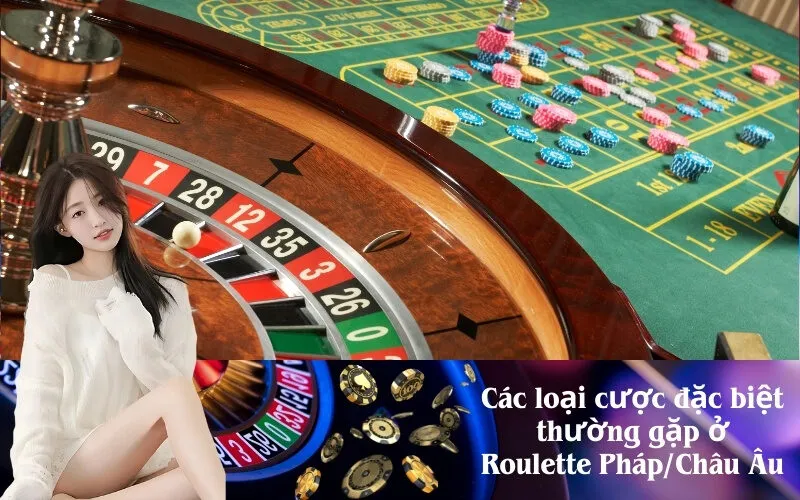 Các loại cược đặc biệt thường gặp ở Roulette Pháp/Châu Âu