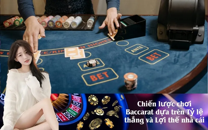 Chiến lược chơi Baccarat dựa trên Tỷ lệ thắng và Lợi thế nhà cái