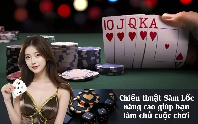 Chiến thuật Sâm Lốc nâng cao giúp bạn làm chủ cuộc chơi