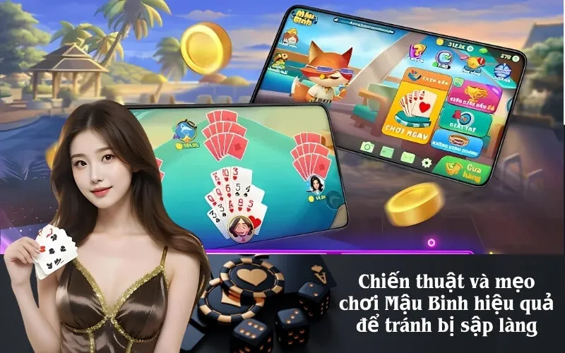 Chiến thuật và mẹo chơi Mậu Binh hiệu quả để tránh bị sập làng