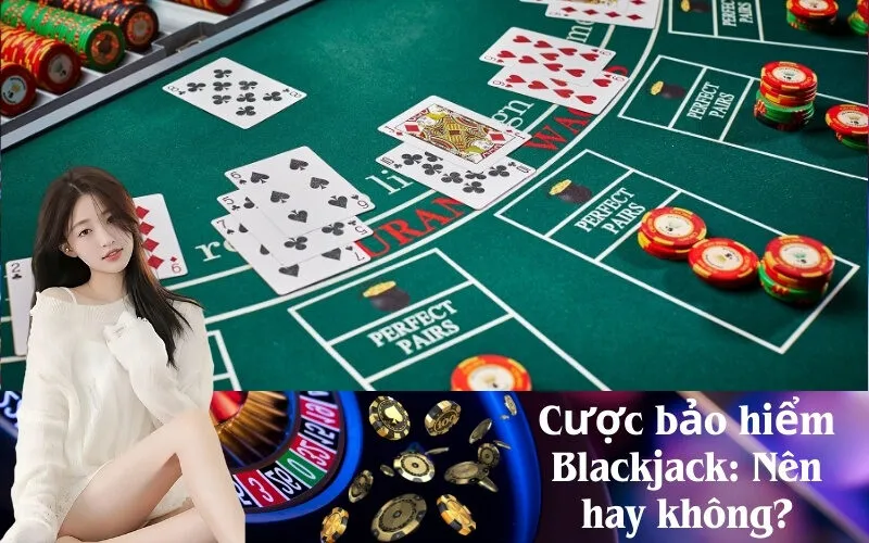 Cược bảo hiểm Blackjack Nên hay không