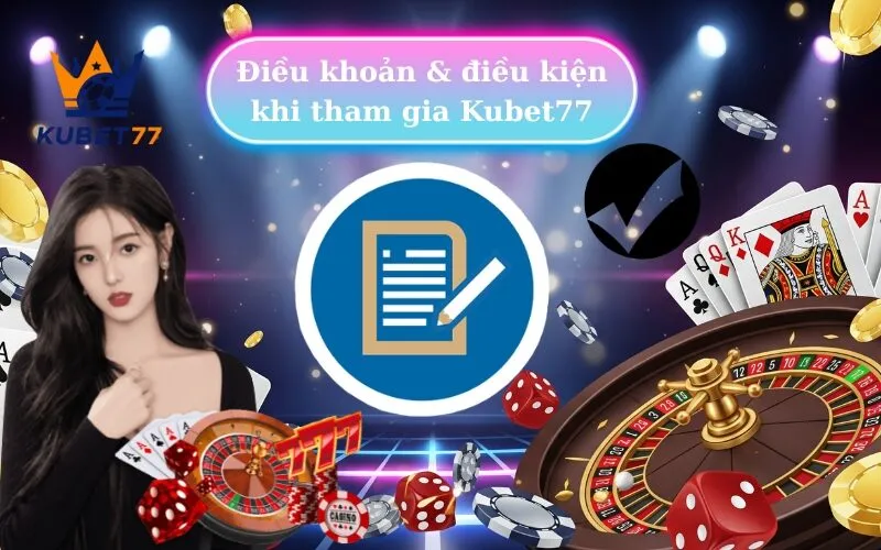 Điều khoản & điều kiện khi tham gia Kubet77