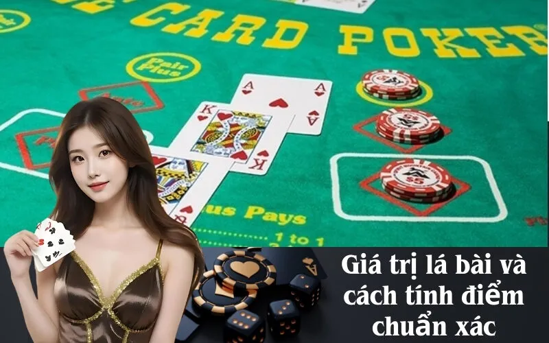 Giá trị lá bài và cách tính điểm chuẩn xác