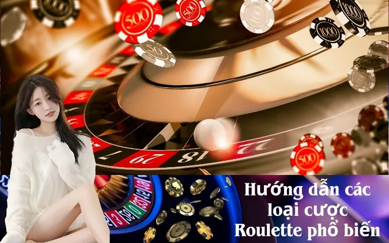 Hướng dẫn các loại cược Roulette phổ biến