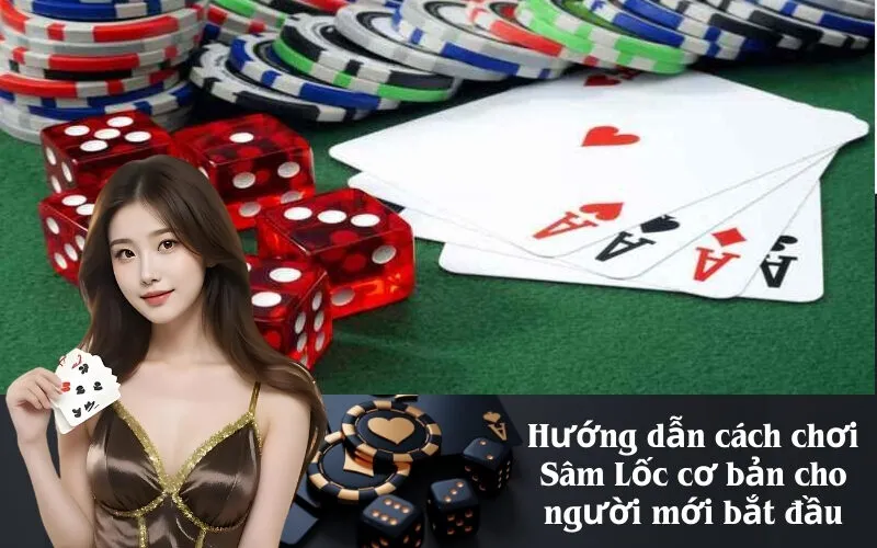 Hướng dẫn cách chơi Sâm Lốc cơ bản cho người mới bắt đầu