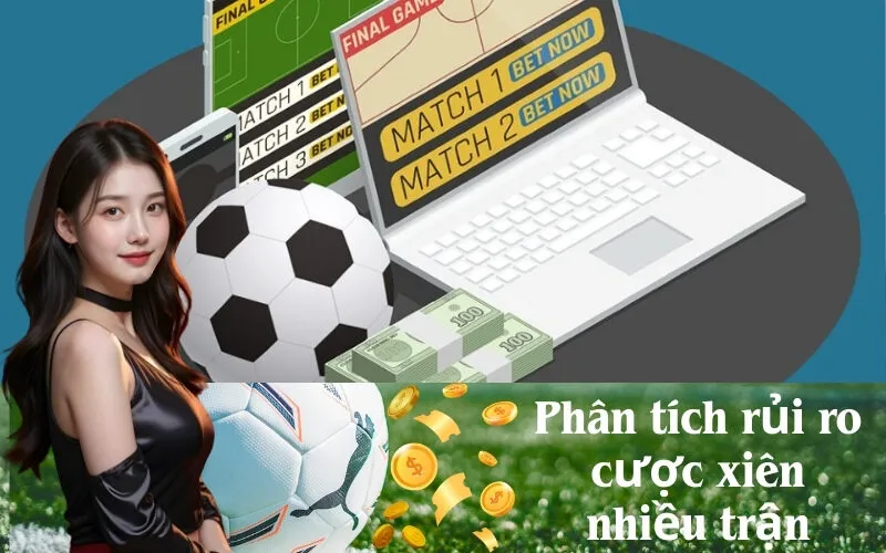 Phân tích rủi ro cược xiên nhiều trận