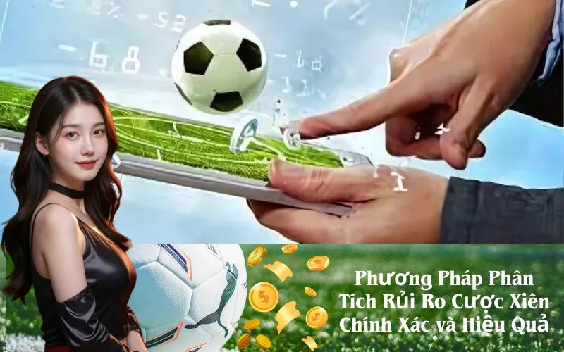 Phương Pháp Phân Tích Rủi Ro Cược Xiên Chính Xác và Hiệu Quả