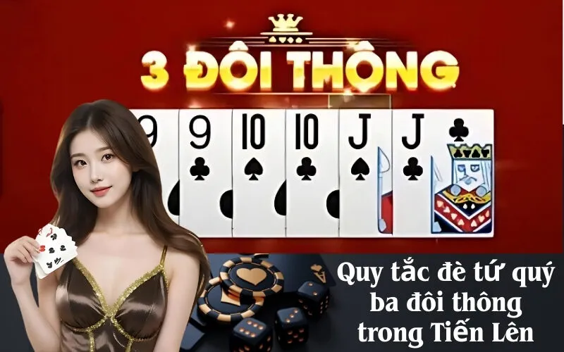 Quy tắc đè tứ quý ba đôi thông trong Tiến Lên