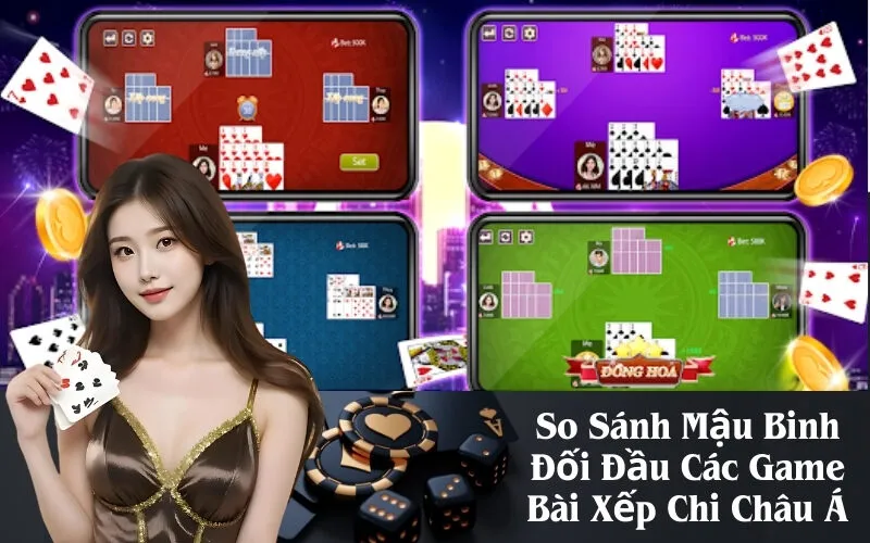 So Sánh Mậu Binh Đối Đầu Các Game Bài Xếp Chi Châu Á