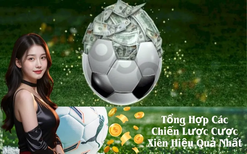 Tổng Hợp Các Chiến Lược Cược Xiên Hiệu Quả Nhất