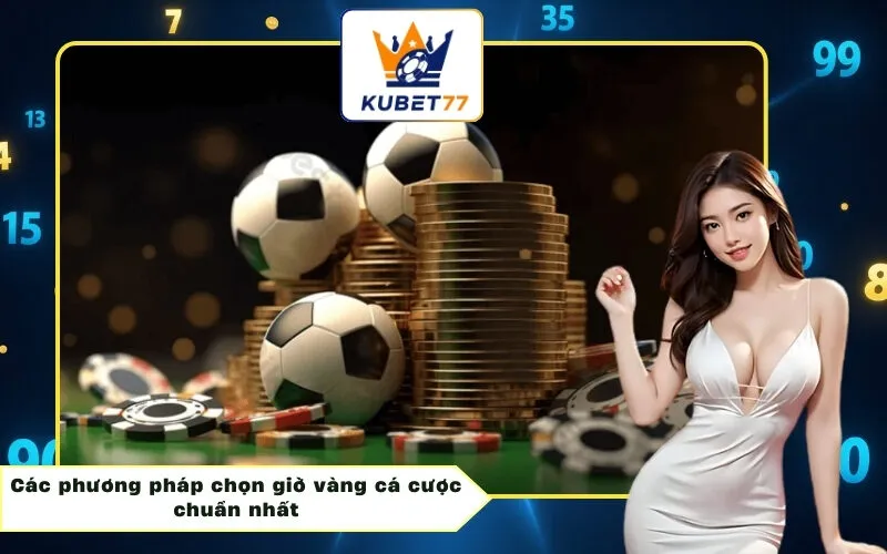 Các phương pháp chọn giờ vàng cá cược chuẩn nhất