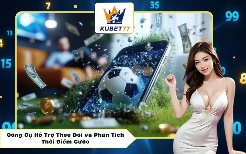Công Cụ Hỗ Trợ Theo Dõi và Phân Tích Thời Điểm Cược