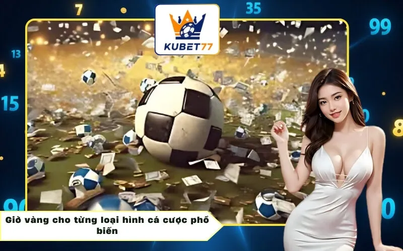 Giờ vàng cho từng loại hình cá cược phổ biến