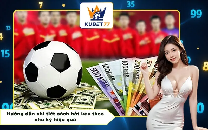 Hướng dẫn chi tiết cách bắt kèo theo chu kỳ hiệu quả